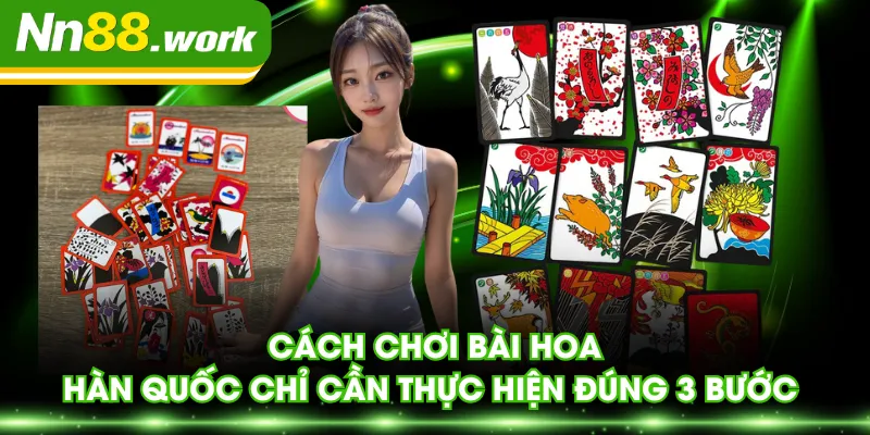 Cách chơi bài hoa Hàn Quốc chỉ cần thực hiện đúng 3 bước